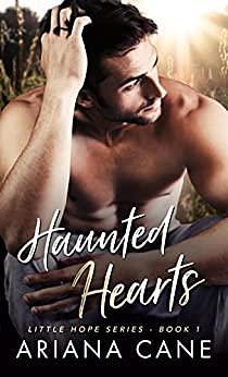 Haunted Hearts: A small town, enemies to lovers, ex-military standalone (Little Hope series Book 1) by Ariana Cane