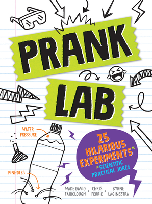 Pranklab: Practical Science Pranks You and Your Victim Can Learn from by Byrne Laginestra, Wade David Fairclough, Chris Ferrie