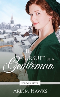In Pursuit of a Gentleman: A Regency Fairy Tale Retelling by Arlem Hawks