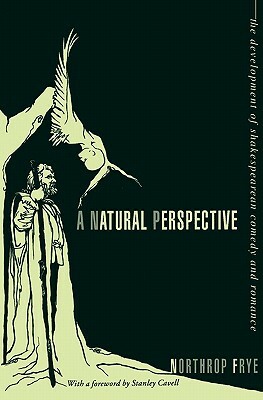 A Natural Perspective: The Development of Shakespearean Comedy and Romance by Northrop Frye