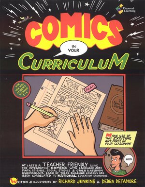 Comics in Your Curriculum: Teacher-Friendly Activities for Making and Integrating Comics with Reading, Math, Science, and Other Subjects in Your Classroom by Richard Jenkins, Debra Detamore