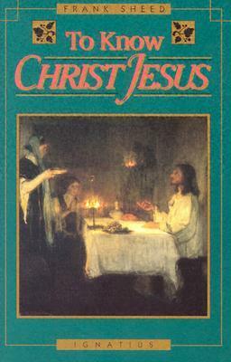 To Know Christ Jesus by Frank Sheed