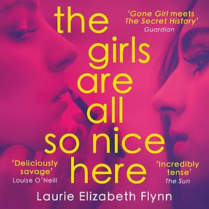 The Girls Are All So Nice Here by Laurie Elizabeth Flynn