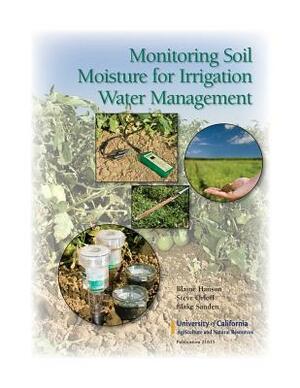 Monitoring Soil Moisture for Irrigation Water Management by Blaine Hanson, Blake Sanden, Steve Orloff