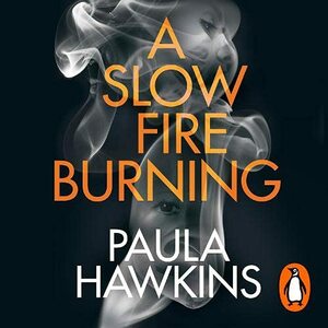 A Slow Fire Burning by Paula Hawkins