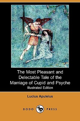 The Most Pleasant and Delectable Tale of the Marriage of Cupid and Psyche (Illustrated Edition) by Apuleius