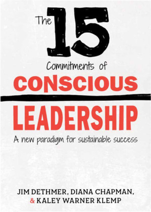 15 Commitments of Conscious Leadership by Diana Chapman, Jim Dethmer, Kaley Warner Klemp