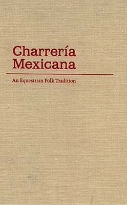 Charreria Mexicana: An Equestrian Folk Tradition by Kathleen Mullen Sands