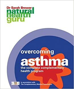 Overcoming Asthma: The Complete Complementary Health Program by Sarah Brewer