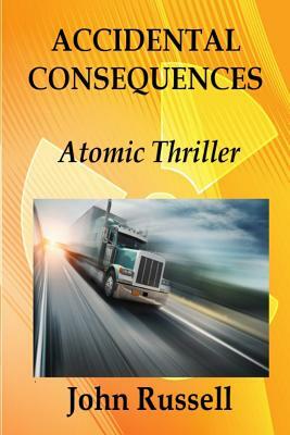 Accidental Consequences: A John Russell Thriller by John Russell