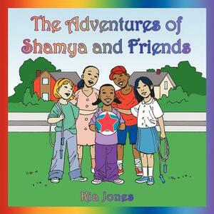 The Adventures of Shamya and Friends by Kia Jones
