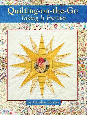 Quilting-On-The-Go: Taking It Further by Carolyn Forster