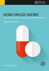 How Drugs Work: Basic Pharmacology for Health Professionals, Fourth Edition by Hugh McGavock