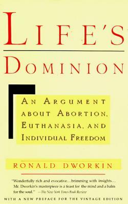 Life's Dominion: An Argument About Abortion, Euthanasia, and Individual Freedom by Ronald Dworkin