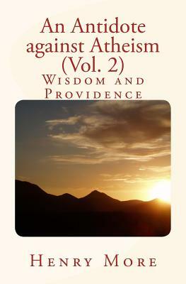 An Antidote against Atheism (Vol. 2): Wisdom and Providence by Henry More