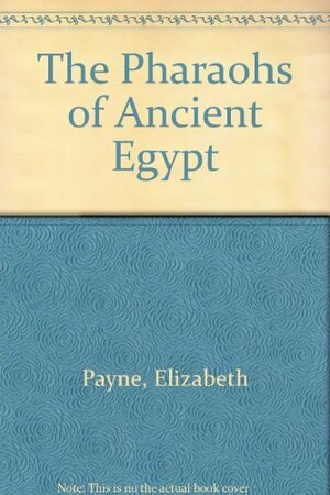 Pharaohs of Ancient Egypt by Elizabeth Payne