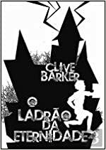 O ladrão da eternidade by Clive Barker