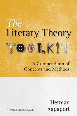 The Literary Theory Toolkit: A Compendium of Concepts and Methods by Herman Rapaport