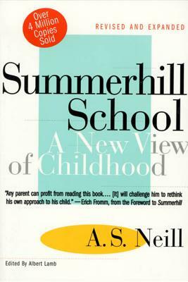 Summerhill School: A New View of Childhood by A. S. Neill