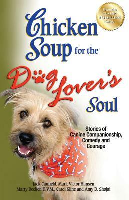Chicken Soup for the Dog Lover's Soul: Stories of Canine Companionship, Comedy and Courage by Carol Kline, Jack Canfield, Mark Victor Hansen
