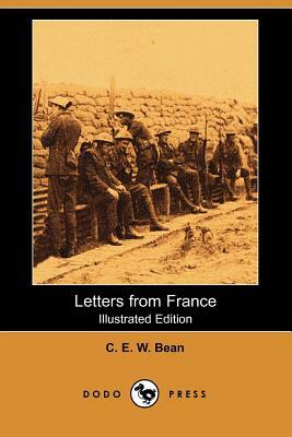 Letters from France (Illustrated Edition) (Dodo Press) by C. E. W. Bean, Francis a. March