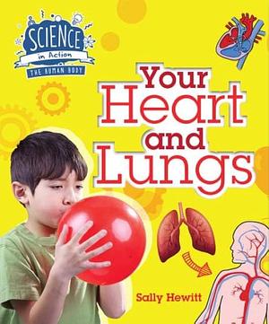 Your Heart and Lungs by Sally Hewitt