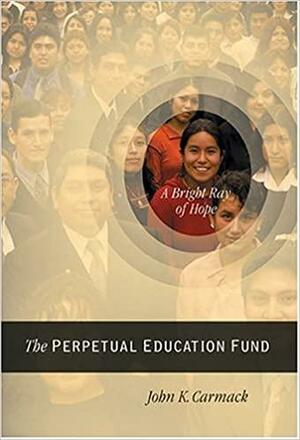 A Bright Ray of Hope: The Perpetual Education Fund by John K. Carmack