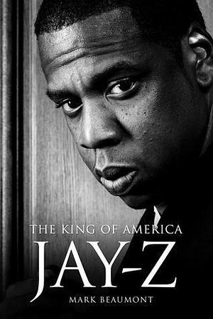 Jay Z: The King of America by Mark Beaumont, Mark Beaumont