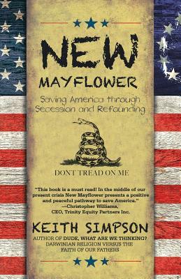 New Mayflower: Saving America Through Secession and Refounding by Keith Simpson