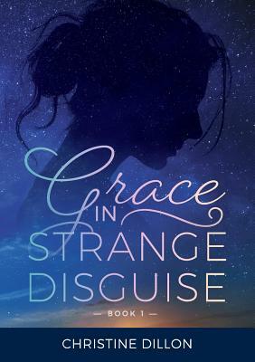 Grace in Strange Disguise by Christine Dillon