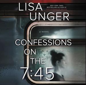 Confessions on the 7:45 by Lisa Unger