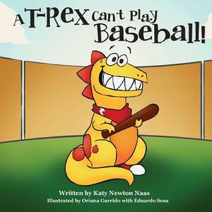 A T. Rex Can't Play Baseball! by Katy Naas