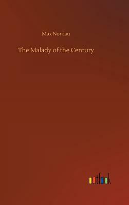 The Malady of the Century by Max Nordau