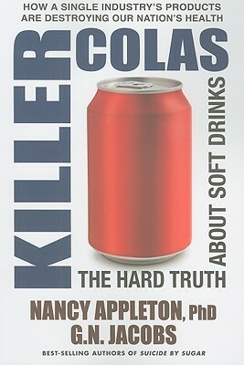 Killer Colas: The Hard Truth about Soft Drinks by G.N. Jacobs, Nancy Appleton