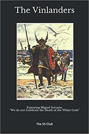 The Vinlanders: Featuring Miguel Serrano: We do not Celebrate the Death of the White Gods by Miguel Serrano, The 55 Club