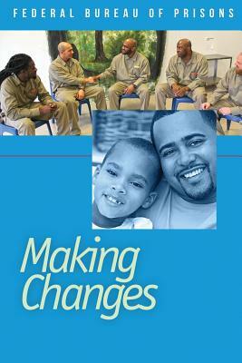 Making Changes by U. S. Department of Justice, Federal Bureau of Prisons