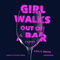 Girl Walks Out of a Bar: A Memoir by Lisa F. Smith