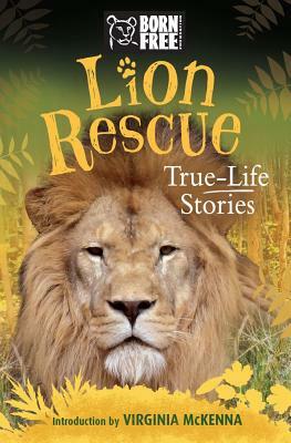 Lion Rescue: True-Life Stories by The Born Free Foundation, Sara Starbuck