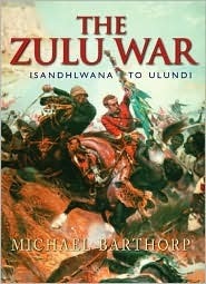 The Zulu War: Isandhlwana to Ulundi by Michael Barthorp