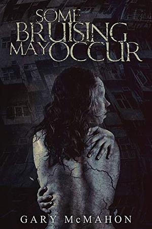 Some Bruising May Occur by Gary McMahon