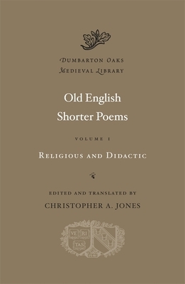 Old English Shorter Poems, Volume I: Religious and Didactic by 
