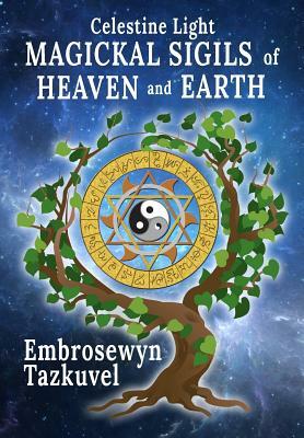 Celestine Light Magickal Sigils of Heaven and Earth by Embrosewyn Tazkuvel