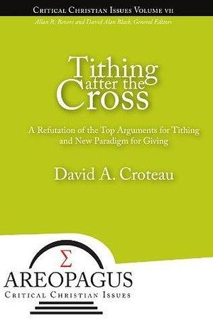 Tithing after the Cross by David A. Croteau, David A. Croteau