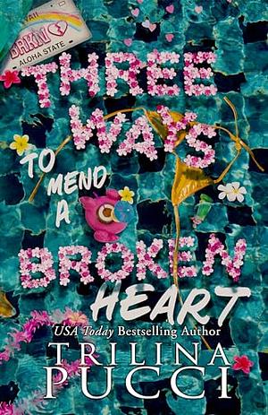 Three Ways to Mend a Broken Heart  by Trilina Pucci