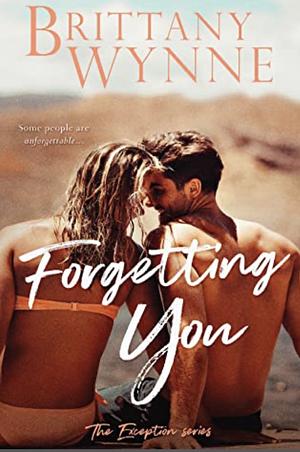 Forgetting You by Brittany Wynne
