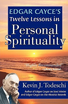 Edgar Cayce's Twelve Lessons in Personal Spirituality by Kevin J. Todeschi