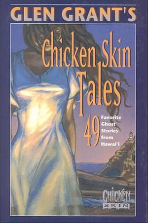 Chicken Skin Tales: 49 Favorite Ghost Stories from Hawaii by Glen Grant