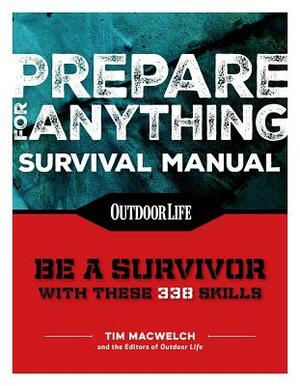 Prepare for Anything (Paperback Edition): 338 Essential Skills Pandemic and Virus Preparation Disaster Preparation Protection Family Safety by Tim MacWelch