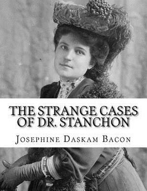 The Strange Cases of Dr. Stanchon by Josephine Daskam Bacon