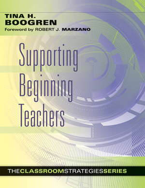 Supporting Beginning Teachers by Tina H. Boogren